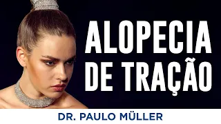Alopecia de Tração, Queda de Cabelo por Penteados Apertados – Dr. Paulo Müller Dermatologista.