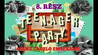 TEENAGER PARTY CSEKE LÁSZLÓ EMLÉKEZIK 8. RÉSZ