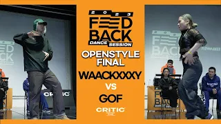 GOF vs WAACKXXXY | OPENSTYLE FINAL | FEEDBACK DANCE SESSION 2023
