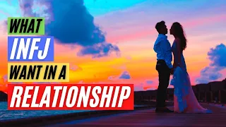 What INFJ wants in a relationship | What INFJ wants in a partner - INFJ in a relationship