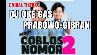 DJ OKE GAS PRABOWO GIBRAN PALING PAS | OK GAS NOMER 2 TORANG GASSS !!!