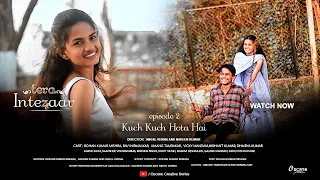 Tera Intezaar | Ep - 2 | Kuch Kuch Hota Hai | Web series | oscone creative series