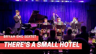 Bryan Eng Sextet | There's A Small Hotel