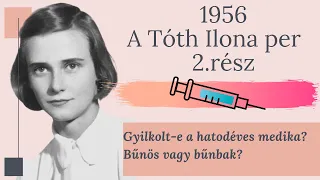 1956 I Tóth Ilona per 2. rész I Bűnös vagy bűnbak?