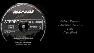 Orient Express - Abdullah Dollar - 1983 (Cut Slow)