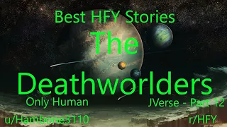 Best HFY Reddit Stories: The Deathworlders: Only Human (JVerse Part 12) (r/HFY)