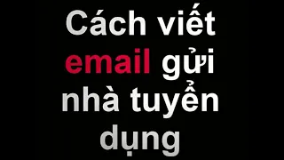 Cách viết email chuyên nghiệp để gửi nhà tuyển dụng