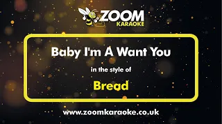 Bread - Baby I'm-A Want You - Karaoke Version from Zoom Karaoke