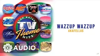 Akafellas - Wazzup Wazzup (Audio) 🎵 | Top Rated TV Theme Hits