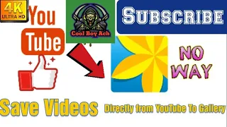 How to save videos directly from YouTube to Gallery ||Cool Boy ACH||