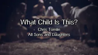 What Child is This Lyric Video - Chris Tomlin / All Sons and Daughters