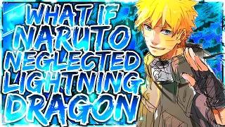 What If NARUTO Was NEGLECTED Lightning DRAGON Sage