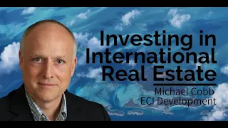 International Investing with Michael Cobb of ECI Development [Podcast]