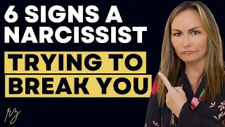 6 Signs a Narcissist is Trying to Break You