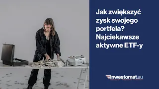 Jak zwiększyć zysk swojego portfela? Najciekawsze aktywne ETF-y