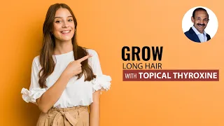Get Long Hair Growth Fast With Topical Thyroxine | Hair Growth Formula