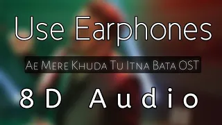 Aye Mere Khuda Tu Itna Bata OST 2018 Sahir Ali Bagga | 8D Audio | Use Earphones | A.R Studio