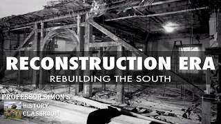 HISTORY OF THE RECONSTRUCTION ERA [PART 1] - AMERICAN HISTORY LECTURE SERIES