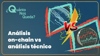 #QuántoNosQueda 6 - Análisis on-chain vs análisis técnico, ¿cuál es mejor?