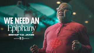 We Need an Epiphany! - Bishop T.D. Jakes