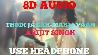 Thodi Jagah 8D Audio|USE HEADPHONE | Riteish D, Sidharth M, Tara S | Arijit Singh | Tanishk B🔥🔥🔥