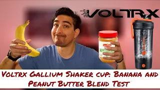 Voltrx Gallium Shaker cup: Banana and Peanut Butter Blend Test