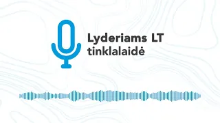 4. Lyderystė – ar tai apie mane? | 4 dalis | Su Ineta ir Šarūne | Lyderiams LT tinklalaidė