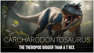 Carcharodontosaurus: The Scary 'Shark Toothed Lizard' Bigger Than a T-Rex | Dinosaur Documentary