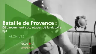 Bataille de Provence : Débarquement sud, étapes de la victoire 2/3 |Archives |ECPAD