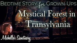 Cottage Sleep Story 🌙  MYSTICAL FOREST IN TRANSYLVANIA 💤 Bedtime Story for Grown-Ups