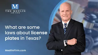 What Are Some Laws About License Plates In Texas?  | The Medlin Law Firm