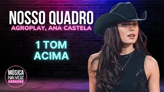 NOSSO QUADRO - AgroPlay, Ana Castela (KARAOKÊ - 1 Tom Acima)