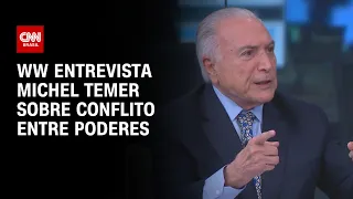 WW entrevista Michel Temer sobre conflito entre Poderes | WW