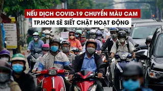 Nếu dịch Covid-19 chuyển màu cam, TP.HCM sẽ phải siết chặt hoạt động