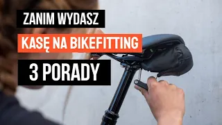 ZANIM WYDASZ KASĘ na BIKEFITTING... 3 Porady