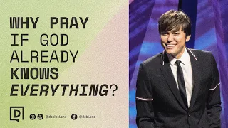 Why Pray If God Already Knows Everything? | Joseph Prince