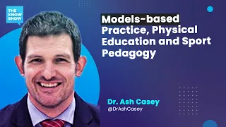 Models-based Practice, Physical Education and Sport Pedagogy - Dr. Ash Casey