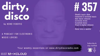 Dance Music Radio | Dirty Disco 357 | 23 Must Have Tracks For DJ's & Electronic Music Lovers