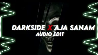 Darkside X Aja Sanam 『edit audio』 Full remix