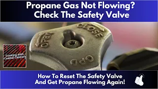 Propane Gas Not Flowing? Check The Safety Valve - How To Reset The Safety Valve