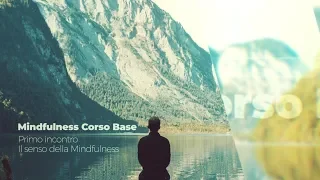 Corso di Mindfulness - Il senso della Mindfulness  - 1a puntata