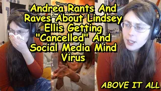 Andrea Rants And Raves About Lindsey Ellis Getting "Cancelled" And Social Media Mind Virus