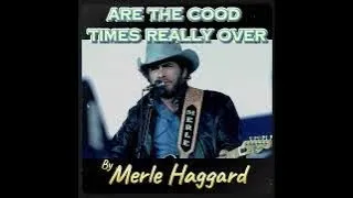 Are The Good Times Really Over by Merle Haggard (audio)