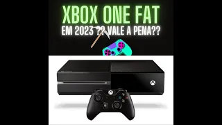 Xbox ONE FAT em 2023 vale a pena ?