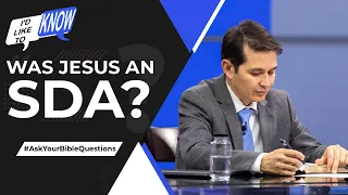 Was Jesus an SDA? || I’d Like to Know