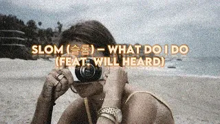 Slom [슬롬] - What Do I Do (Feat. Will Heard) Lyrics Han|Rom|Eng