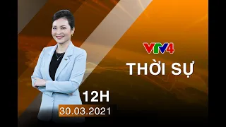 Bản tin thời sự tiếng Việt 12h - 30/03/2021| VTV4