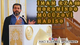 İmam Rza (ə) hərəmində möcüzəvi hadisə - Hacı Eldayaq Huseynov