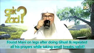 Found Mani on legs after doing Ghusl & repeated all his prayers while taking small breaks, valid?