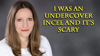 Woman goes undercover to expose the "incel" community & getting it all wrong.